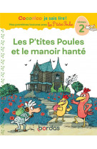 Cocorico je sais lire ! premières lectures avec les p'tites poules - les p'tites poules et le manoir hanté