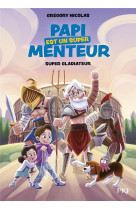 Papi est un super menteur - tome 6 super gladiateur