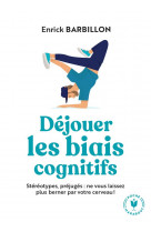 Dejouer les biais cognitifs - stereotypes, prejuges : ne vous laissez plus berner par votre cerveau