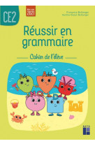 Reussir en grammaire  -  ce2  -  cahier de l'eleve (edition 2021)