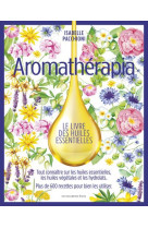 Aromatherapia : la grande bible des huiles essentielles