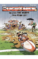 Les rugbymen - tome 03 - on n-est pas venus pour etre la !