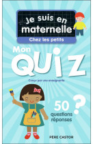 Je suis en maternelle - je suis en maternelle - mon quiz de petite section - 50 questions et reponse