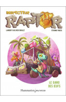 Inspecteur raptor - t02 - le gang des oeufs