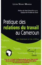 Pratique des relations du travail au cameroun par l'exemple et les chiffres