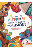 Les folles histoires des instruments de musique