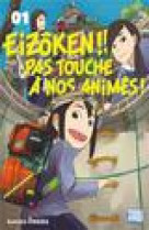 Eizoken !! pas touche a nos animes ! t01