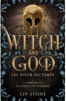 Witch and god - t04 - witch and god - les dieux du temps - tome 1 (couverture discreet) - le chant d