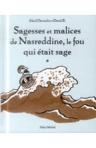 Sagesses et malices de nasreddine, le fou qui etait sage - tome 1