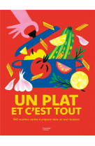 Un plat et c-est tout - 500 recettes variees a preparer dans un seul recipient !