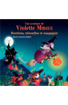 Une aventure de violette mirgue t10 sorcieres, citrouilles et compagnie - les aventures de violette