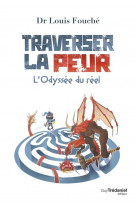 Traverser la peur - l-odyssee du reel