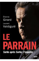 Le parrain. sarko apres sarko : l-enquete