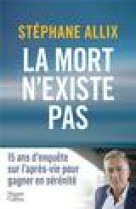 La mort n-existe pas - l-enquete best-seller de 2024 sur l-apres-vie pour gagner en serenite face a