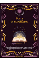 Sorts et sortileges - rituels, formules, incantations et autres actions magiques pour enchanter votr