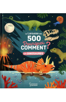 Le larousse des 500 pourquoi comment - les dinosaures