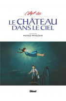 Le chateau dans le ciel - l-art du chateau dans le ciel - studio ghibli