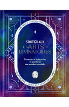 S-initier aux arts divinatoires - percevoir et interpreter la guidance des mondes invisibles