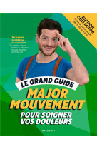 Le grand guide major mouvement pour soigner vos douleurs - edition luxe cartonnee avec jaquette/post