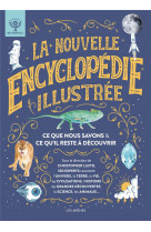 La nouvelle encyclopedie illustree - ce que nous savons & ce qu-il reste a decouvrir