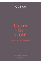 Dans la cage - une autobiographie socio-pornographique