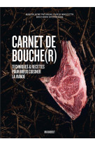 Carnet de bouche(r) - techniques & recettes pour mieux cuisiner la viande