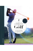 Le petit larousse du golf - le livre de reference pour apprendre a jouer comme un pro