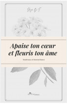 Apaise ton coeur et fleuris ton ame - tendresse et bienveillance