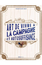 L-art de vivre a la campagne et l-autosuffisance