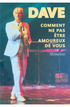 Dave, comment ne pas etre amoureux de vous - memoires