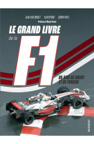 Le grand livre de la f1 - 80 ans de bruit et de fureur