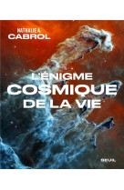 L-enigme cosmique de la vie