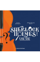 Sherlock holmes ! - une vie