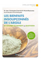 Les bienfaits insoupconnes de l-argile - peau, articulations, infections, digestion... se soigner au