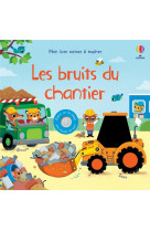 Les bruits du chantier - mon livre sonore a toucher - des 1 an