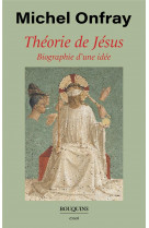 Theorie de jesus - biographie d-une idee