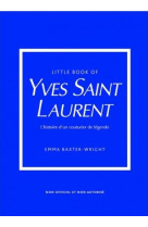 Little book of yves saint-laurent (version francaise) - l-histoire d-un couturier de legende