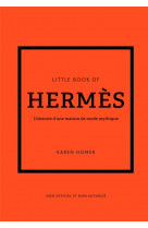 Little book of hermès - l'histoire d'une maison de mode mythique (version française)