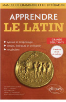 Apprendre le latin. manuel de grammaire et de litterature. grands debutants