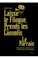 Laisse le flingue, prends les cannolis  -  le parrain : l'epopee du chef-d'oeuvre de francis ford coppola