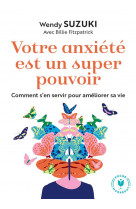 Votre anxiete est un super pouvoir - comment s en servir pour ameliorer sa vie