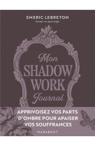 Mon shadow work journal - apprivoisez vos parts d ombre pour apaiser vos souffrances