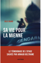 Sa vie pour la mienne - le temoignage de l-otage sauvee par arnaud beltrame