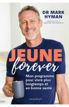 Jeune forever - mon programme pour vivre plus longtemps et en bonne sante