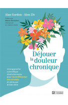 Déjouer la douleur chronique - une approche scientifique révolutionnaire pour reconditionner son cerveau et retrouver le bien-être