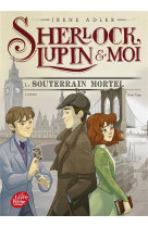 Sherlock, lupin et moi - tome 13 - le souterrain mortel