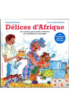 Delices d-afrique - 50 recettes pour petits moments de confidences a partager