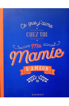 Ce que j-aime chez toi ma mamie d-amour