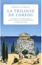 La trilogie de corfou : ma famille et autres animaux  -  oiseaux, betes et grandes personnes  -  le jardin des dieux