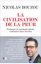 La civilisation de la peur - pourquoi et comment garder confiance en l-avenir